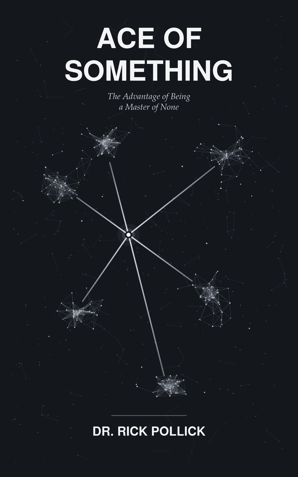 Ace of Something: The Advantage of Being a Master of None, by Dr. Rick Pollick